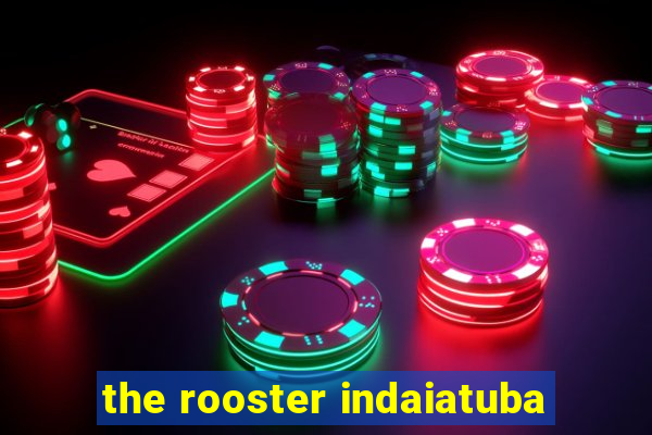 the rooster indaiatuba